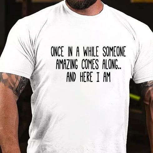 Men's Once In A While Someone Amazing Comes Along.. And Here I Am T-shirt