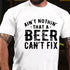 Men's Ain't Nothin' That A Beer Can't Fix Funny Print T-shirt