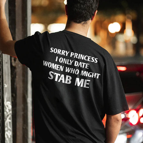 Men's Sorry Princess I Only Date Women Who Might Stab Me T-shirt