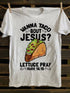 Unisex Wanna Taco Bout Jesus T-shirt