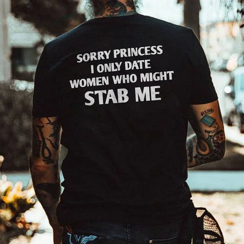 Men's Sorry Princess I Only Date Women Who Might Stab Me T-shirt