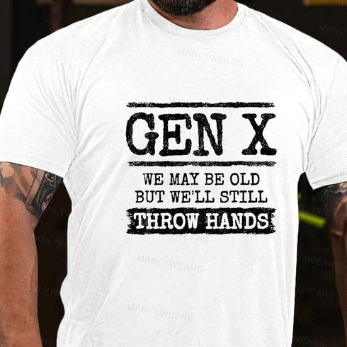 Men's Gen X We May Be Old But Well Still Throw Hands T-Shirt