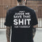 Men's Don't Judge Me Save That Shit For Yourself Printed T-shirt