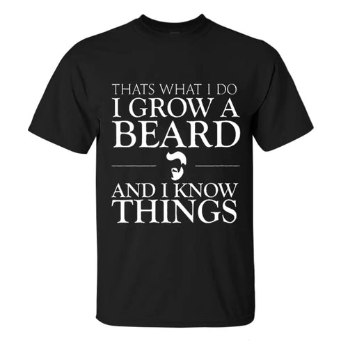 Men's I Grow A Beard And I Know Things Print T-shirt