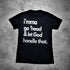 Men's I'mma Go 'Head & Let God Handle That Print T-shirt