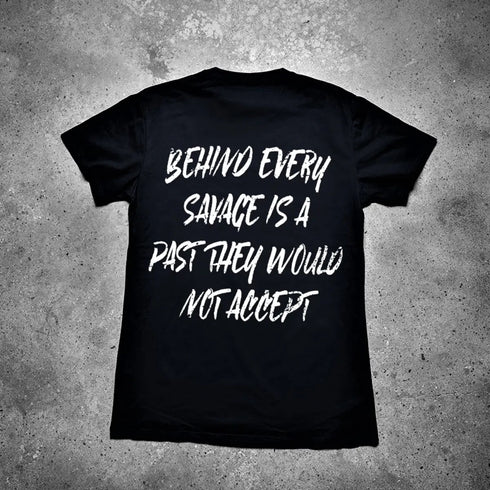 Men's Behind Every Savage Is A Past They Would Not Accept Printed T-shirt