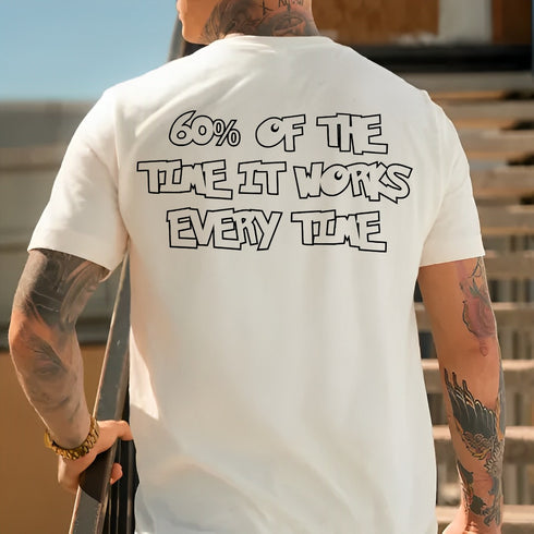 Men's 60% Of The Time It Works Every Time Printed T-shirt