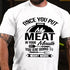 Men's Once You Put Meat In Your Mouth You Are Going To Want More T-shirt
