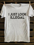 Unisex I Just Look Illegal T-shirt
