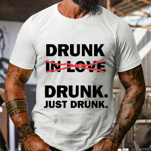 Men's Drunk Drunk Just Drunk T-Shirt