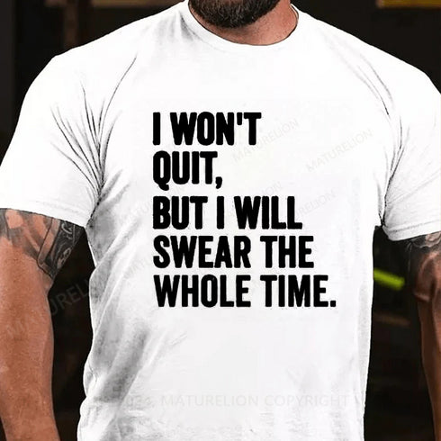 Men's I WON'T QUIT BUT I WILL SWEAR THE WHOLE TIME SHIRT