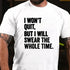Men's I WON'T QUIT BUT I WILL SWEAR THE WHOLE TIME SHIRT