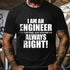 Men's I Am An Engineer To Save Time, Just Assume I'm Always Right T-Shirt