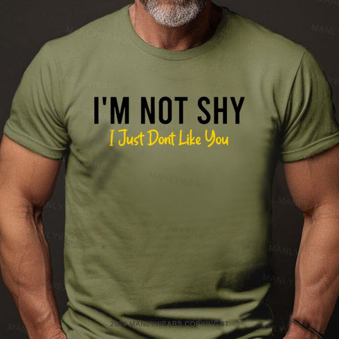 Men's I'm Not Shy I Just Dont Like You T-Shirt