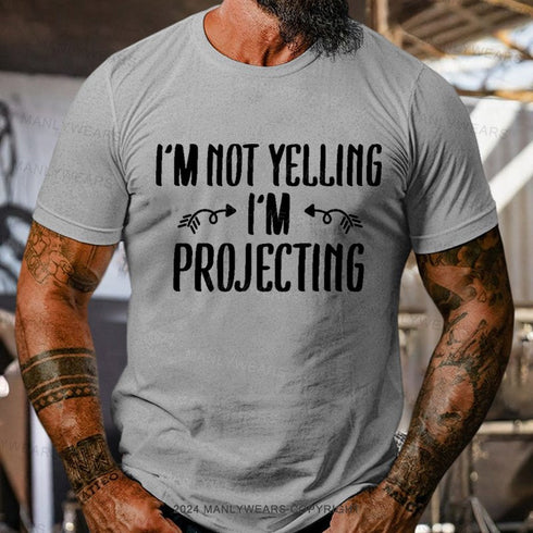 Men's I'm Not Yelling I'm Projecting T-Shirt