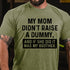 Men's MY MOM DIDN'T RAISE A DUMMY, AND IF SHE DID IT WAS MY BROTHER T-shirt