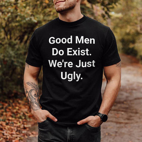 Men's Good Men Do Exist. We're Just Ugly T-shirt