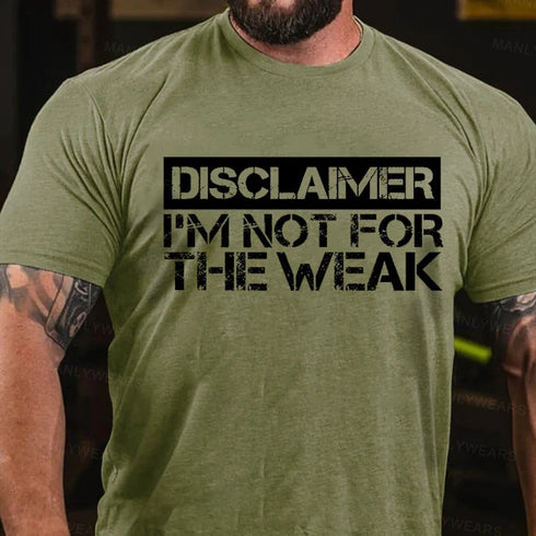 Men's Disclaimer I'm Not For The Weak T-Shirt
