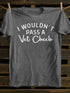 Unisex I Wouldn't Pass A Vet Check Print Casual T-shirt