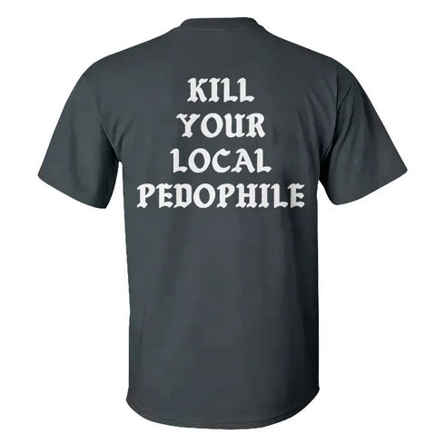 Men's Kill Your Local Pedophile T-shirt