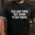Men's Old And Tired But Down To Day Drink T-Shirt