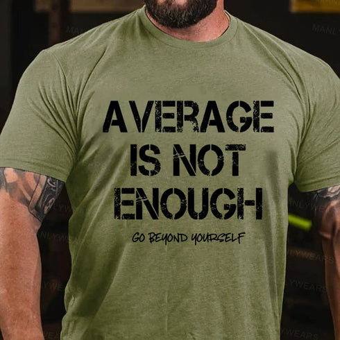 Men's Average Is Not Enough Go Beyond Yourself T-Shirt