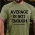 Men's Average Is Not Enough Go Beyond Yourself T-Shirt