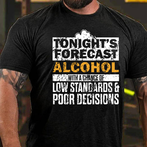Men's Tonight's Forecast Alcohol Low Standards Poor Decisions T-shirt