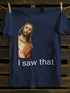 Unisex I Saw That You My Friend Need Jesus T-shirt