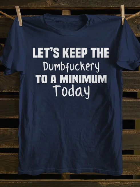 Unisex Let's Keep The Dumbfuckery To A Minimum Today T-shirt