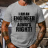 Men's I Am An Engineer To Save Time, Just Assume I'm Always Right T-Shirt