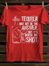 Unisex Tequila May Not Be The Answer T-shirt