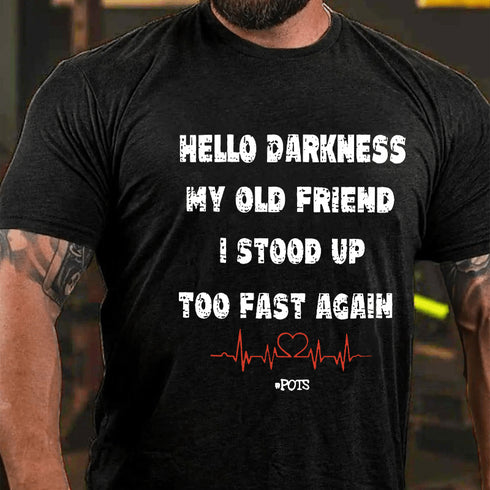 Men's Hello Darkness My Old Friend I Stood Up Too Fast Again Funny Gift Cotton T-shirt