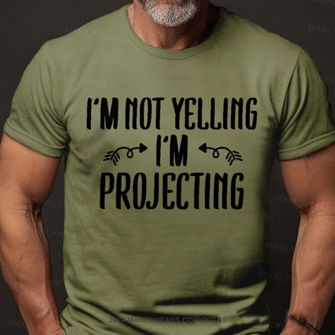 Men's I'm Not Yelling I'm Projecting T-Shirt
