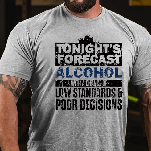 Men's Tonight's Forecast Alcohol Low Standards Poor Decisions T-shirt