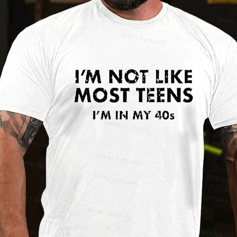 Men's I'm Not Like Most Teens I'm In My 40s T-Shirt