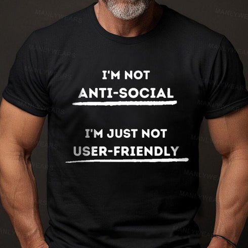 Men's I'm Not Anti-Social I'm Just Not User-Friendly T-Shirt