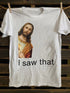 Unisex I Saw That You My Friend Need Jesus T-shirt