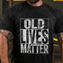 Men's Old Lives Matter T-Shirt