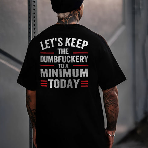 Men's Let's Keep The Dumbfuckery To A Minimum Today Printed T-shirt