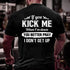 Men's If You Kick Me When I'm Down You Better Pray I Don't Get Up T-Shirt