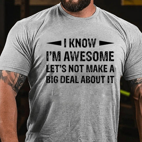 Men's I Know I'm Awesome Let's Not Make A Big Deal About It T-shirt