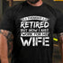 Men's I Thought I Retired But Now I Just Work For My Wife T-Shirt