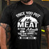 Men's Once You Put Meat In Your Mouth You Are Going To Want More T-shirt