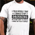 Men's I Told Myself That I Should Stop Drinking But I'm Not About To Listen To A Drunk That Talks To Himself T-shirt