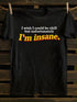 Unisex I'm Insane T-shirt