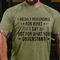 Men's I Am Only Responsible For What I Say Not For What You Understand T-Shirt