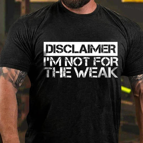 Men's Disclaimer I'm Not For The Weak T-Shirt