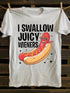 Unisex I Swallow Juicy Wieners T-shirt