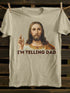 Unisex Funny Jesus I'm Telling Dad T-shirt